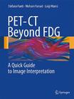 PET-CT Beyond FDG: A Quick Guide to Image Interpretation By Stefano Fanti, Mohsen Farsad, Luigi Mansi Cover Image