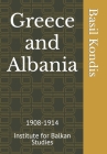 Greece and Albania: 1908-1914 By Basil Kondis Cover Image