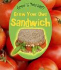 Grow Your Own Sandwich (Grow It Yourself!) Cover Image