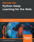 Hands-On Python Deep Learning for the Web: Integrating neural network architectures to build smart web apps with Flask, Django, and TensorFlow Cover Image