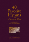 40 Favorite Hymns of the Christian Faith: A Closer Look at Their Spiritual and Poetic Meaning By Leland Ryken Cover Image