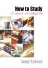 How to Study: A Short Introduction (Sage Study Skills) By Joan Turner Cover Image