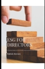 Esg for Directors: A Practical Guide to Environmental, Social And Governance Best Practices Cover Image