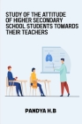 Study of the attitude of higher secondary school students towards their teachers Cover Image