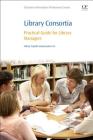 Library Consortia: Practical Guide for Library Managers (Chandos Information Professional) Cover Image
