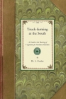 Truck Farming at the South: A Guide to the Raising of Vegetables for Northern Markets (Gardening in America) By A. Oemler Cover Image