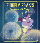 Firefly Fran's Fran-Tastic Day By Kristin Crowell Ellis Cover Image