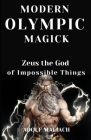 Modern Olympic Magick: Zeus the God of Impossible Things By Adolf Maliach Cover Image