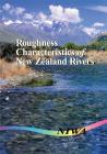 Roughness Characteristics of New Zealand Rivers Cover Image