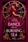Dance of a Burning Sea By E. J. Mellow Cover Image