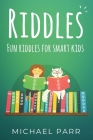 Riddles: Fun riddles for smart kids By Michael Parr Cover Image