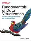 Fundamentals of Data Visualization: A Primer on Making Informative and Compelling Figures By Claus O. Wilke Cover Image