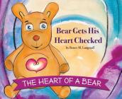 The Heart of A Bear: Bear Gets His Heart Checked By Renee Langstaff Cover Image