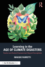Learning in the Age of Climate Disasters: Teacher and Student Empowerment Beyond Futurephobia By Maggie Favretti Cover Image