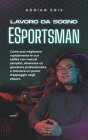 Lavoro da sogno ESportsman: Come può migliorare rapidamente le sue abilità con metodi semplici, diventare un giocatore professionista e ottenere u Cover Image