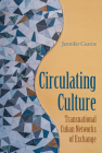 Circulating Culture: Transnational Cuban Networks of Exchange (New World Diasporas) By Jennifer Cearns Cover Image