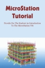 MicroStation Tutorial: Provide For The Student An Introduction To The MicroStation V8i: Microstation V8I Manual By Verlene Canty Cover Image