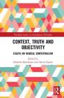Context, Truth and Objectivity: Essays on Radical Contextualism (Routledge Studies in Contemporary Philosophy) By Eduardo Marchesan (Editor), David Zapero (Editor) Cover Image