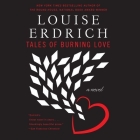 Tales of Burning Love By Louise Erdrich Cover Image