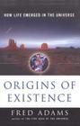 Origins of Existence: How Life Emerged in the Universe By Fred C. Adams, Ian Schoenherr (Illustrator) Cover Image