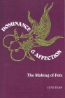 Dominance and Affection: The Making of Pets By Yi-Fu Tuan Cover Image