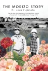 The Morizo Story: The life story of an immigrant from Hiroshima, Japan who came to the United States at the age of 15 Cover Image