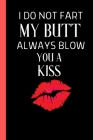 I Do Not Fart My Butt Always Blow You A Kiss: Couples Gifts For Boyfriend From Girlfriend - Office Valentine Day Gifts Cover Image