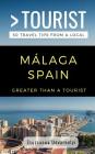 Greater Than a Tourist- Málaga, Spain: 50 Travel Tips from a Local Cover Image