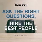 Ask the Right Questions, Hire the Best People, Fourth Edition Lib/E By Ron Fry, Patrick Girard Lawlor (Read by) Cover Image