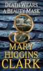 Death Wears a Beauty Mask and Other Stories By Mary Higgins Clark Cover Image