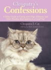 Cleopatra's Confessions: A Feline Guide to Coping with Dogs, Humans, and Other Pointless Interruptions to a Good Nap By Cleopatra J. Cat, Larry Arnstein (With), Zack Arnstein (With), Joey Arnstein (With) Cover Image