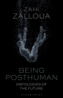 Being Posthuman: Ontologies of the Future By Zahi Zalloua Cover Image