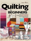 Quilting For Beginners: The Ultimate Guide to Master the Art of Quilting, with Practical Step-by-Step Instructions and Easy Project Ideas By Haidee Glenn Cover Image