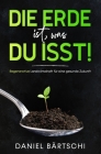 Die Erde ist, was du isst: Regenerative Landwirtschaft für eine gesunde Zukunft Cover Image