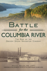 Battle for the Columbia River: The Rise of the Oregon Steam Navigation Company (Transportation) By Mychal Ostler Cover Image