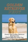 Golden Retriever Puppy: Ensure Your Golden Retriever Develops Into A Well-Adjusted Adult Dog: How Do You Train A Golden Retriever Cover Image