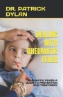 Dealing with Rheumatic Fever: Rheumatic Fever: A Guide to Prevention and Treatment By Patrick Dylan Cover Image