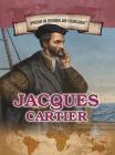 Jacques Cartier: Navigator Who Claimed Canada for France (Spotlight on Explorers and Colonization) By Corona Brezina Cover Image
