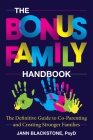 The Bonus Family Handbook: The Definitive Guide to Co-Parenting and Creating Stronger Families By Jann Blackstone Cover Image