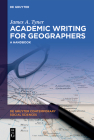 Academic Writing for Geographers: A Handbook By James A. Tyner Cover Image