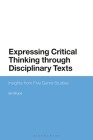 Expressing Critical Thinking Through Disciplinary Texts: Insights from Five Genre Studies By Ian Bruce Cover Image