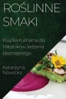 Roślinne Smaki: Książka Kulinarna dla Milośników Jedzenia Bezmięsnego By Katarzyna Nowicka Cover Image