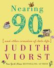 Nearing Ninety: And Other Comedies of Late Life (Judith Viorst's Decades) By Judith Viorst Cover Image