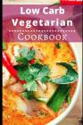 Low Carb Vegetarian Cookbook: Healthy Low Carb Vegetarian Recipes for Burning Fat By Lisa Watts Cover Image