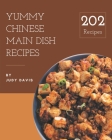 202 Yummy Chinese Main Dish Recipes: A Yummy Chinese Main Dish Cookbook for All Generation By Judy Davis Cover Image