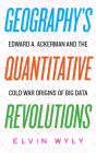 Geography's Quantitative Revolutions: Edward A. Ackerman and the Cold War Origins of Big Data By Elvin Wyly Cover Image