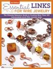 Essential Links for Wire Jewelry: The Ultimate Reference Guide to Creating More Than 300 Intermediate-Level Wire Jewelry Links (Design Originals #5420) By Lora S. Irish Cover Image