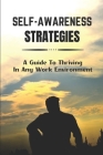 Self-Awareness Strategies: A Guide To Thriving In Any Work Environment: Work Environment Cover Image
