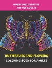 Butterflies and Flowers Coloring Book for Adults: Entertainment, relaxation, art creation and stress relief activities. Book gift ideas for adults By Flaubert Cover Image