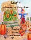 Jacob's Halloween Activity Book: (Personalized Books for Children), Games: mazes, crossword puzzle, connect the dots, coloring, & poems, Large Print O Cover Image